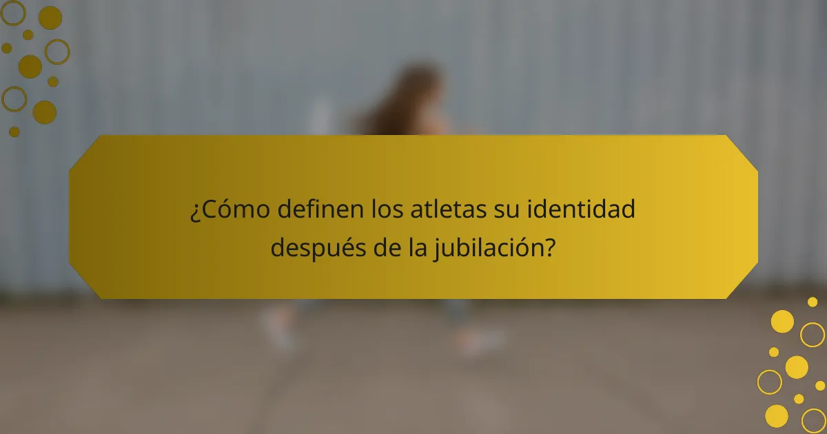 ¿Cómo definen los atletas su identidad después de la jubilación?