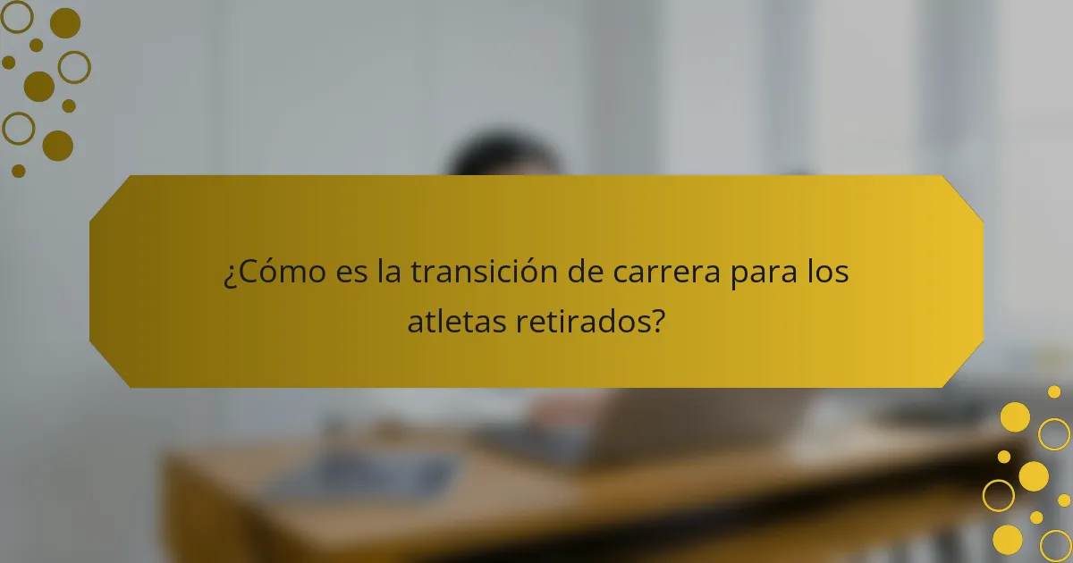¿Cómo es la transición de carrera para los atletas retirados?