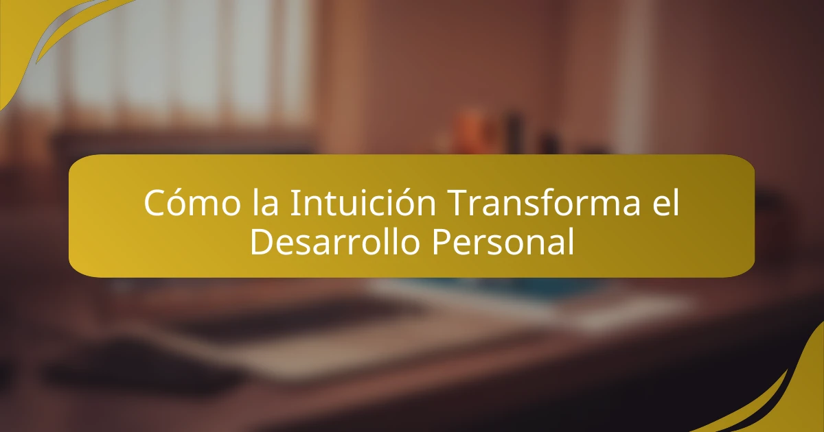 Cómo la Intuición Transforma el Desarrollo Personal