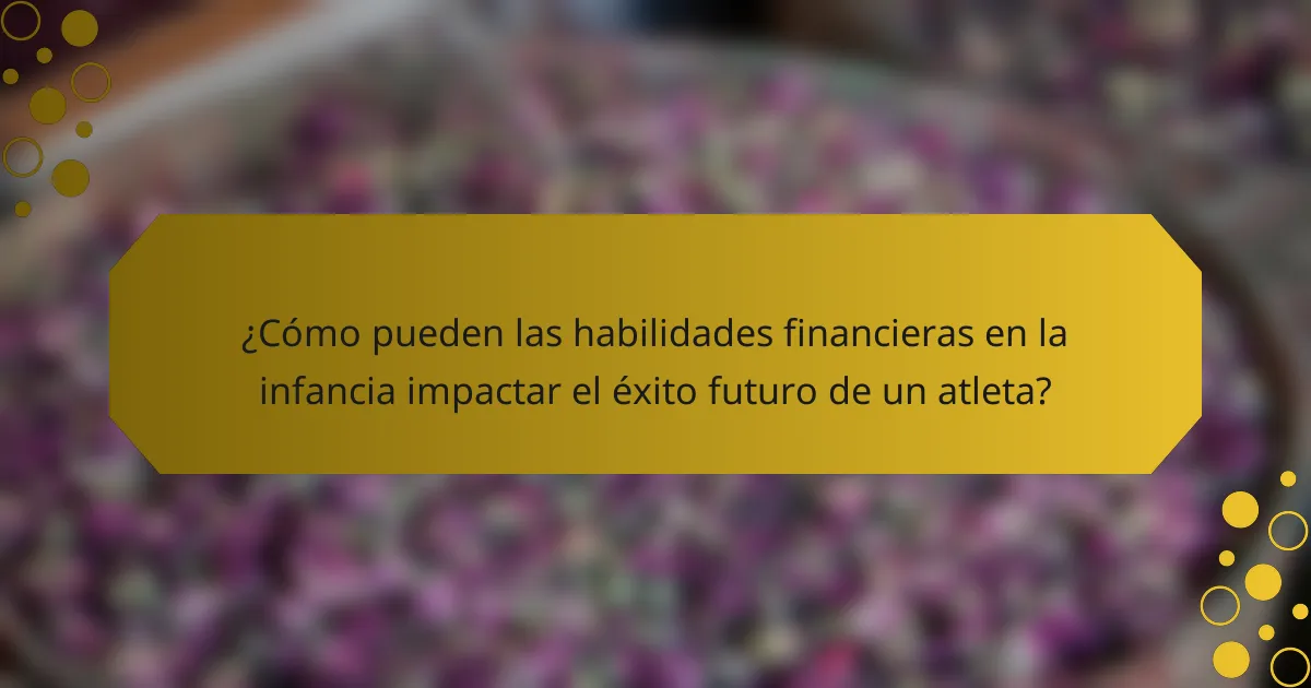 ¿Cómo pueden las habilidades financieras en la infancia impactar el éxito futuro de un atleta?