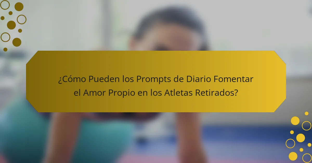 ¿Cómo Pueden los Prompts de Diario Fomentar el Amor Propio en los Atletas Retirados?