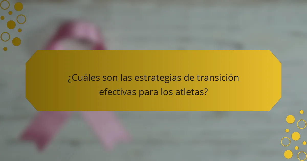 ¿Cuáles son las estrategias de transición efectivas para los atletas?