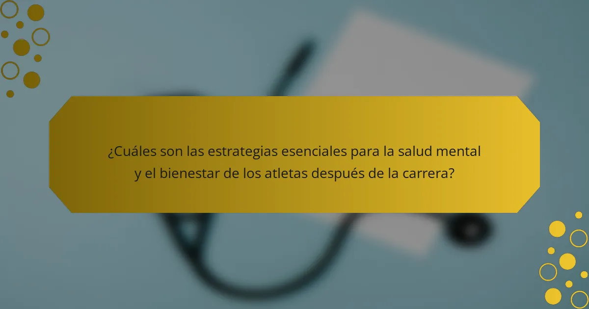 ¿Cuáles son las estrategias esenciales para la salud mental y el bienestar de los atletas después de la carrera?
