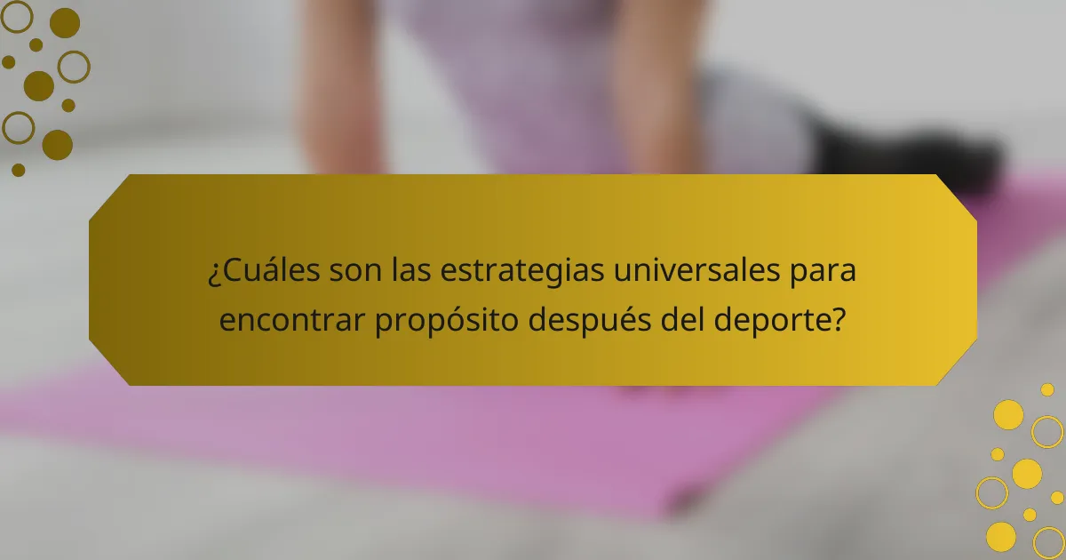 ¿Cuáles son las estrategias universales para encontrar propósito después del deporte?