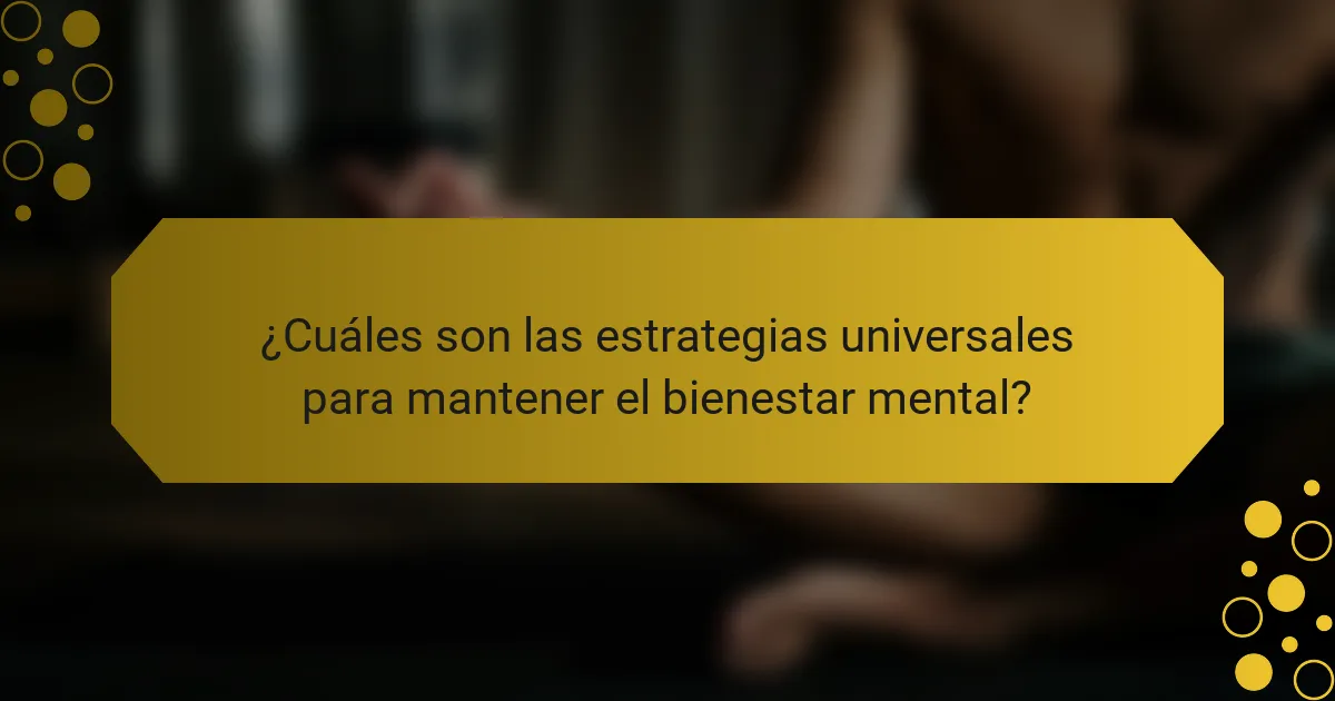 ¿Cuáles son las estrategias universales para mantener el bienestar mental?