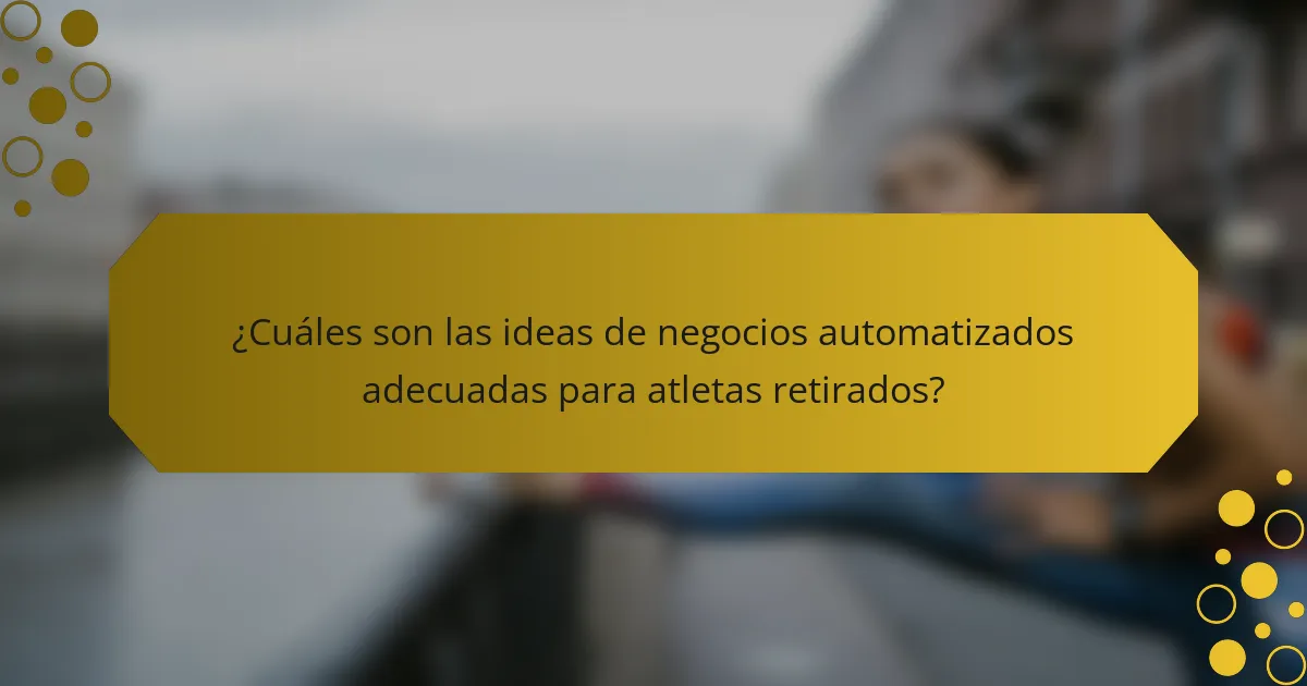 ¿Cuáles son las ideas de negocios automatizados adecuadas para atletas retirados?
