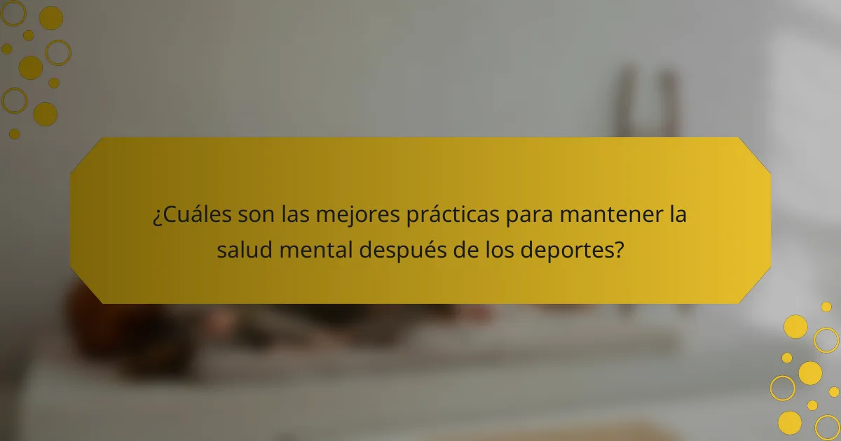 ¿Cuáles son las mejores prácticas para mantener la salud mental después de los deportes?
