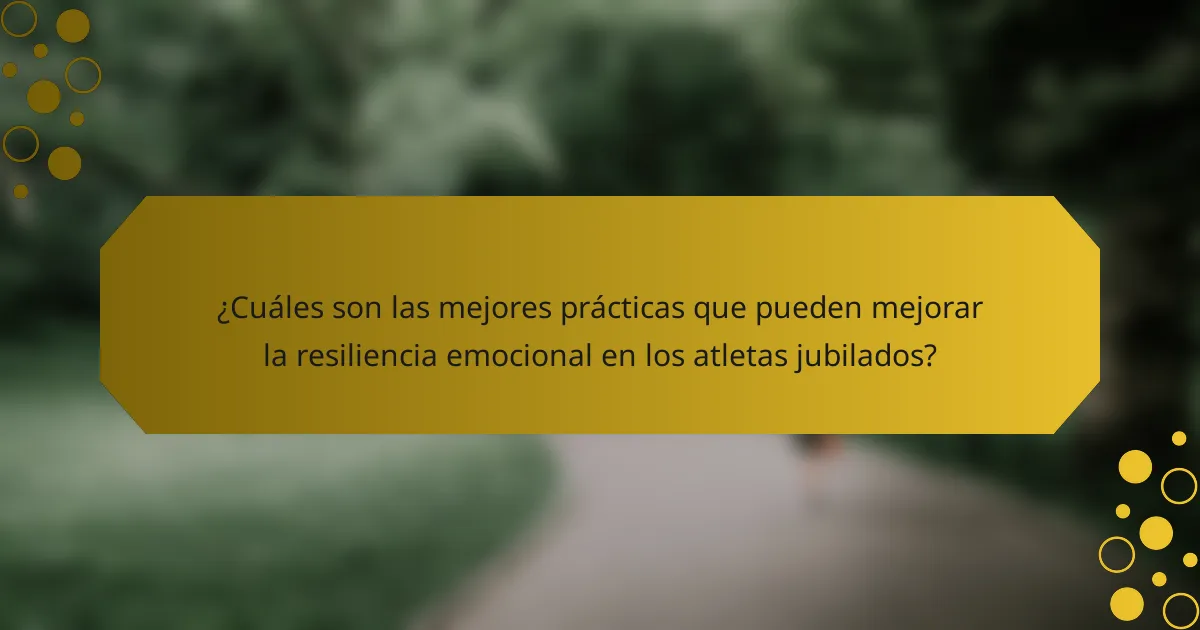 ¿Cuáles son las mejores prácticas que pueden mejorar la resiliencia emocional en los atletas jubilados?