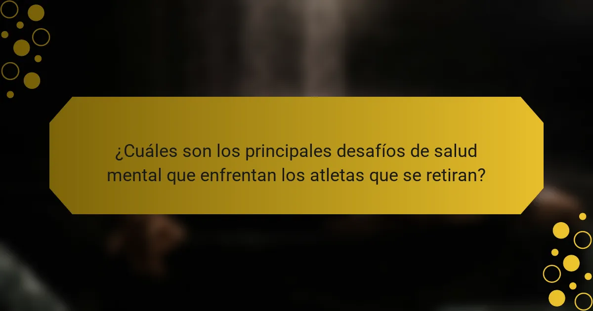 ¿Cuáles son los principales desafíos de salud mental que enfrentan los atletas que se retiran?