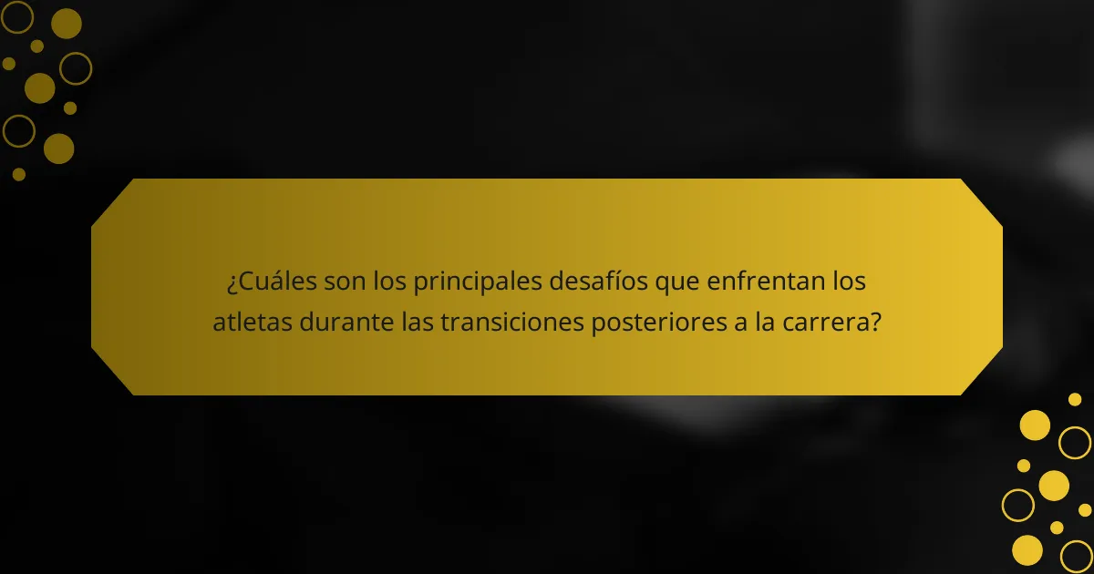 ¿Cuáles son los principales desafíos que enfrentan los atletas durante las transiciones posteriores a la carrera?