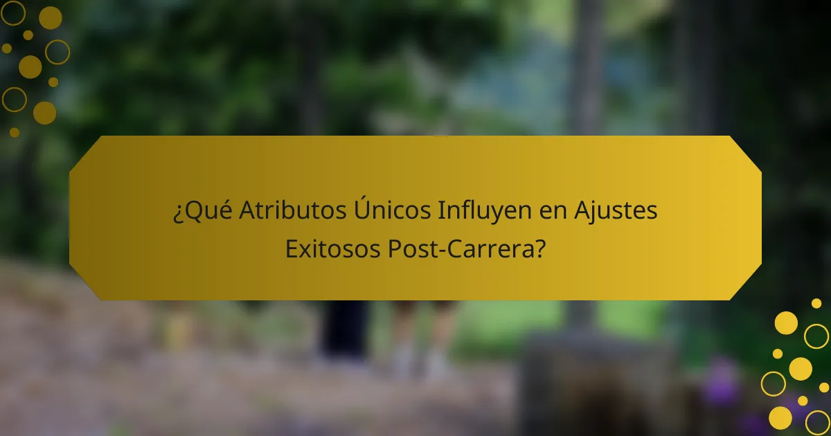 ¿Qué Atributos Únicos Influyen en Ajustes Exitosos Post-Carrera?