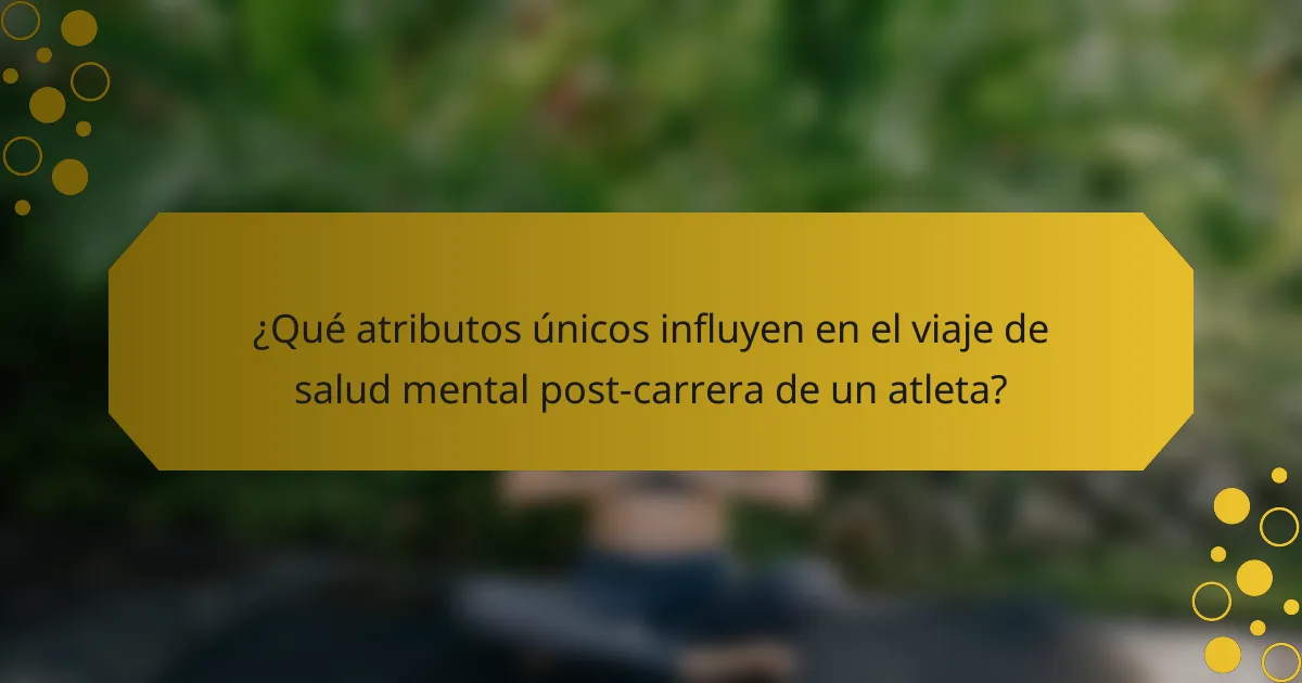 ¿Qué atributos únicos influyen en el viaje de salud mental post-carrera de un atleta?