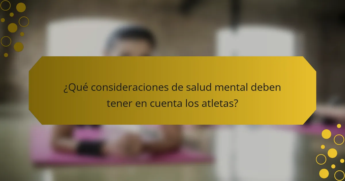 ¿Qué consideraciones de salud mental deben tener en cuenta los atletas?