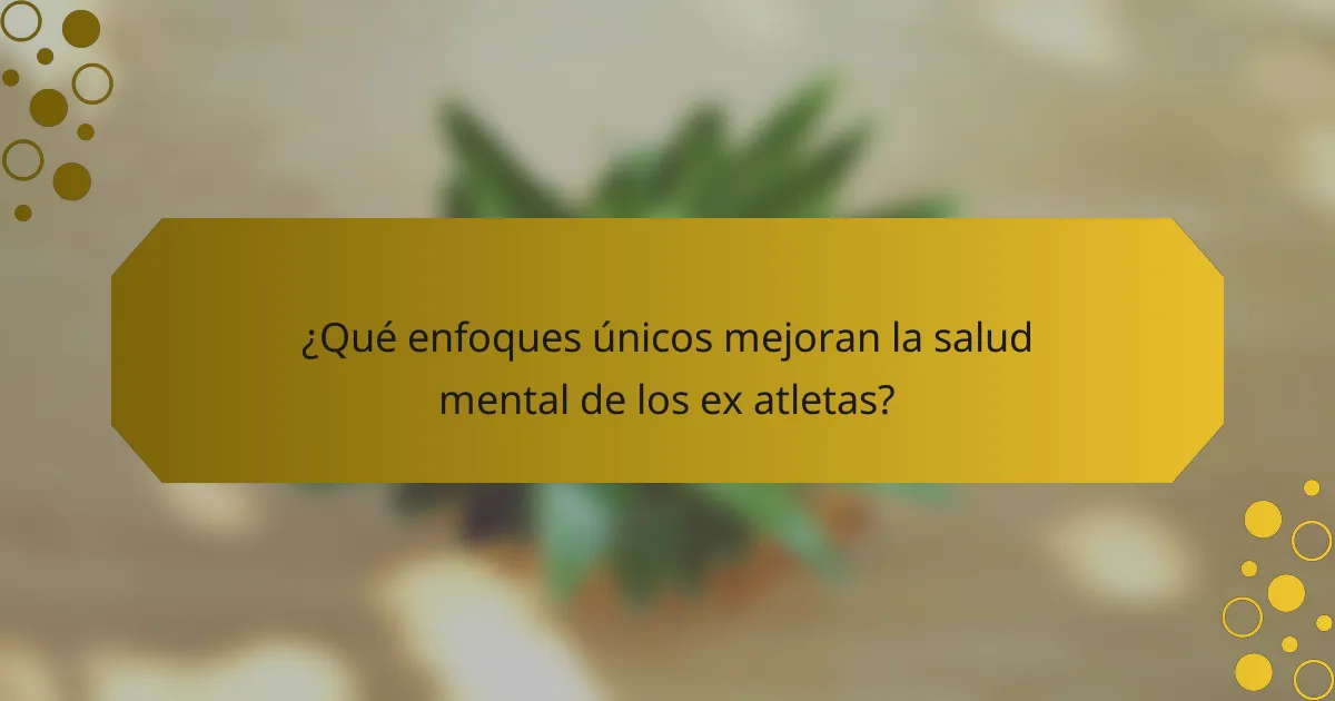 ¿Qué enfoques únicos mejoran la salud mental de los ex atletas?