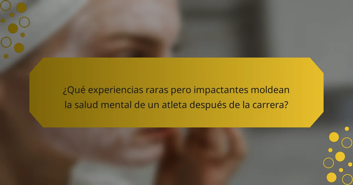 ¿Qué experiencias raras pero impactantes moldean la salud mental de un atleta después de la carrera?