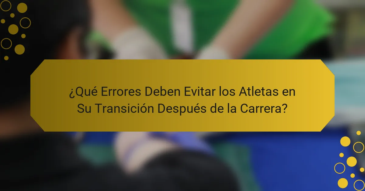 ¿Qué Errores Deben Evitar los Atletas en Su Transición Después de la Carrera?