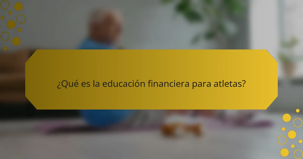 ¿Qué es la educación financiera para atletas?
