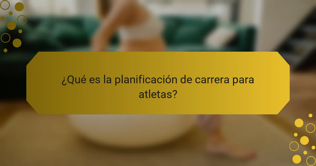 ¿Qué es la planificación de carrera para atletas?