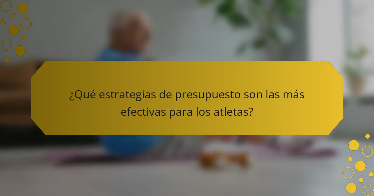 ¿Qué estrategias de presupuesto son las más efectivas para los atletas?