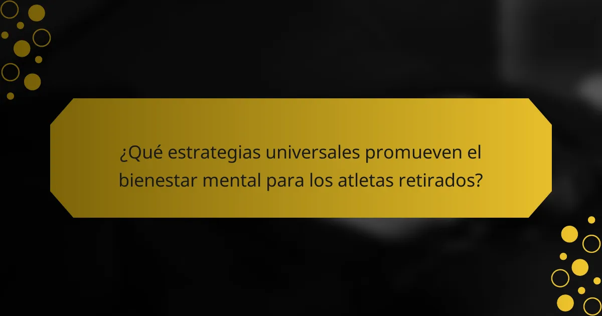 ¿Qué estrategias universales promueven el bienestar mental para los atletas retirados?