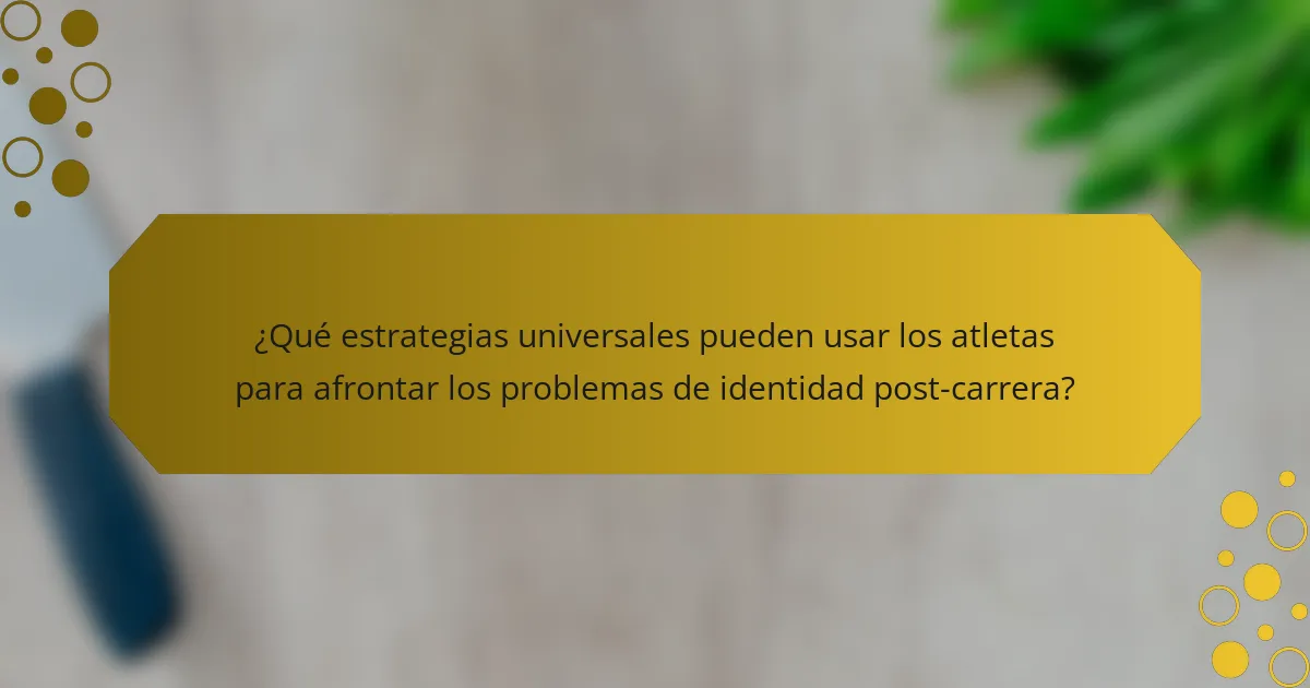 ¿Qué estrategias universales pueden usar los atletas para afrontar los problemas de identidad post-carrera?