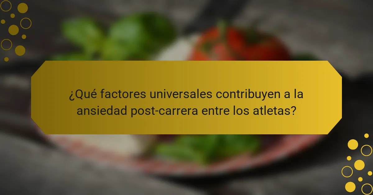 ¿Qué factores universales contribuyen a la ansiedad post-carrera entre los atletas?