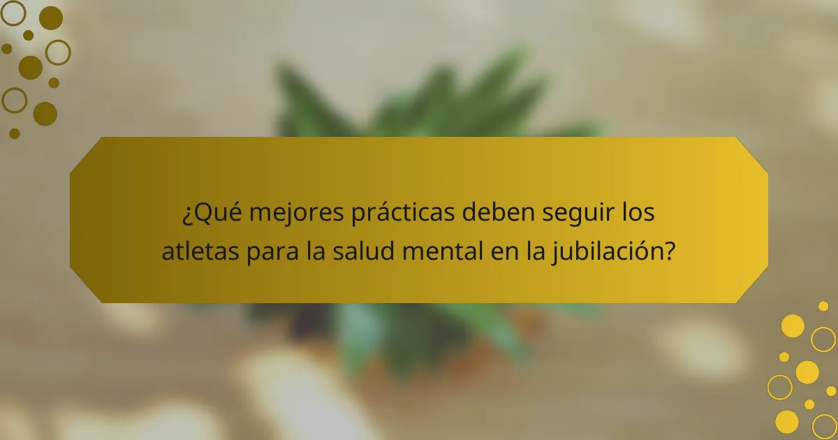 ¿Qué mejores prácticas deben seguir los atletas para la salud mental en la jubilación?