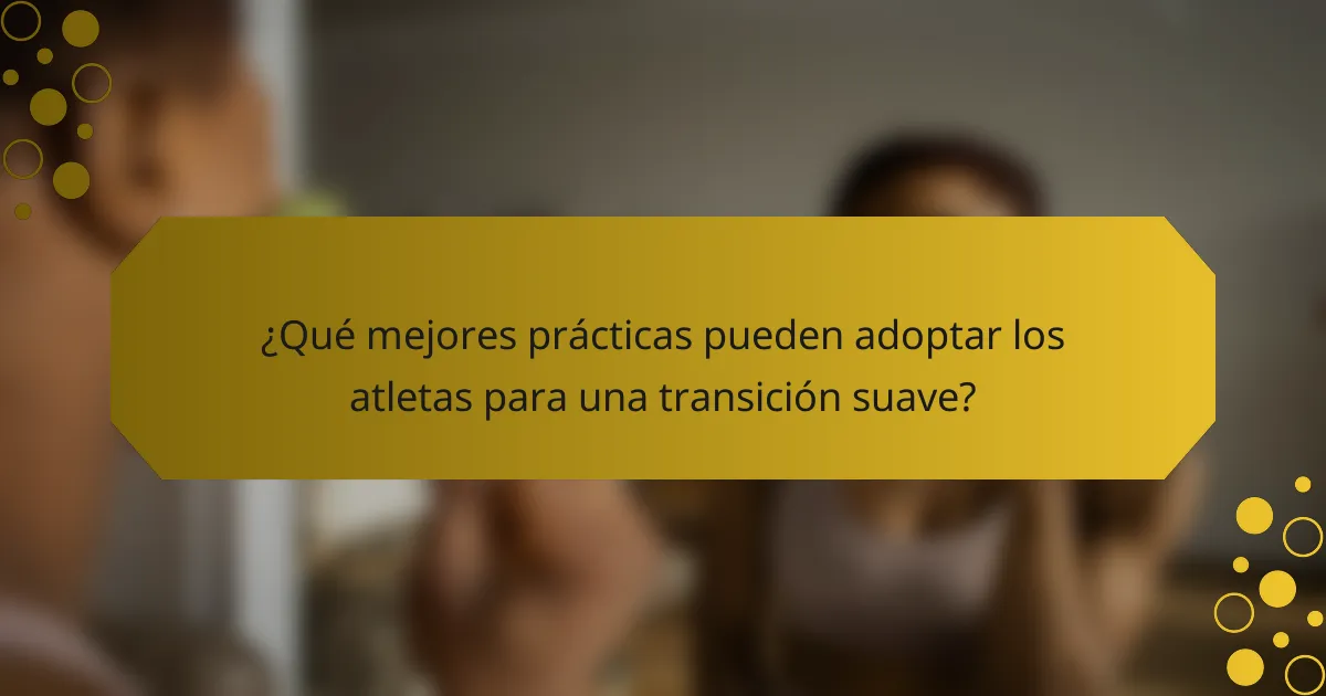 ¿Qué mejores prácticas pueden adoptar los atletas para una transición suave?