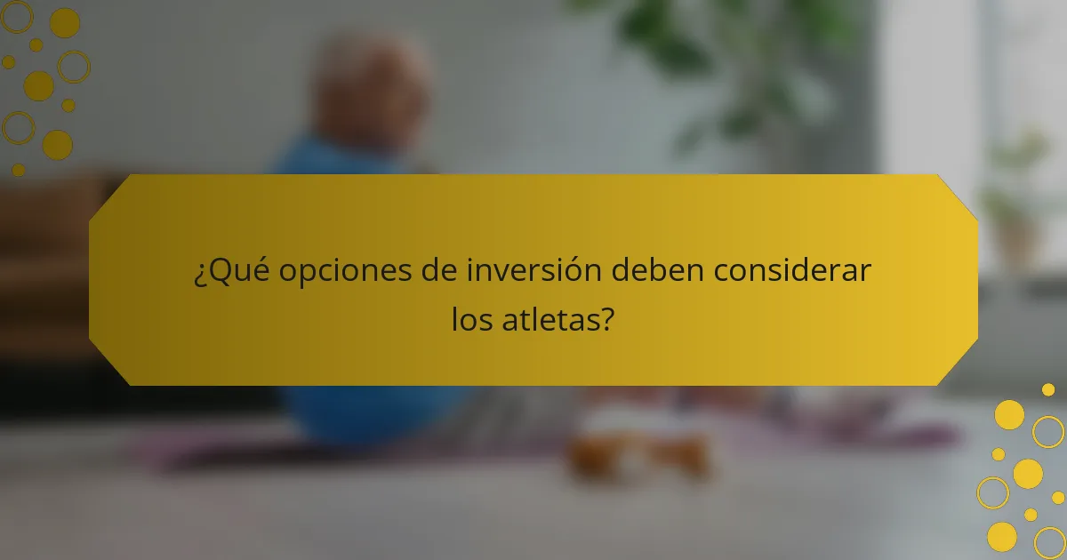 ¿Qué opciones de inversión deben considerar los atletas?