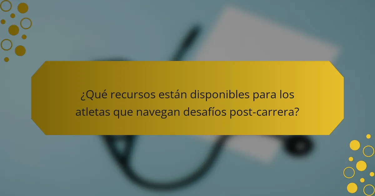 ¿Qué recursos están disponibles para los atletas que navegan desafíos post-carrera?